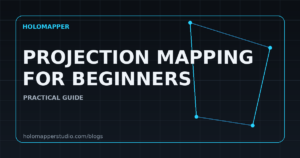 Projection Mapping for Beginners: A Practical 2026 Guide — HoloMapper Blog